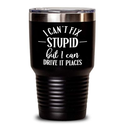 Best Driver Tumbler Christmas Gift for Truck Bus Taxi Drivers Thank You Gift for Him Gag Gifts for Men I Cant Fix Stupid Coffee Mugs Tea Cup