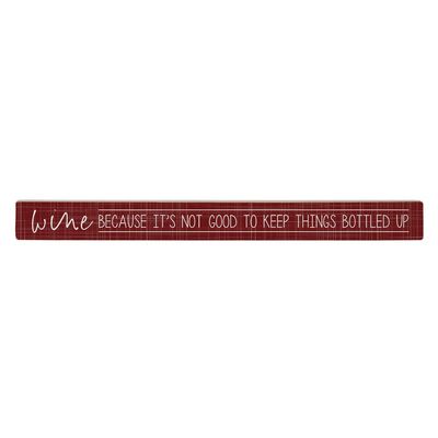 Simply Said, INC Talking Sticks 16" x 1.5" Wood Sign TLK1675 - Wine, Because It's Not Good to Keep Things Bottled Up