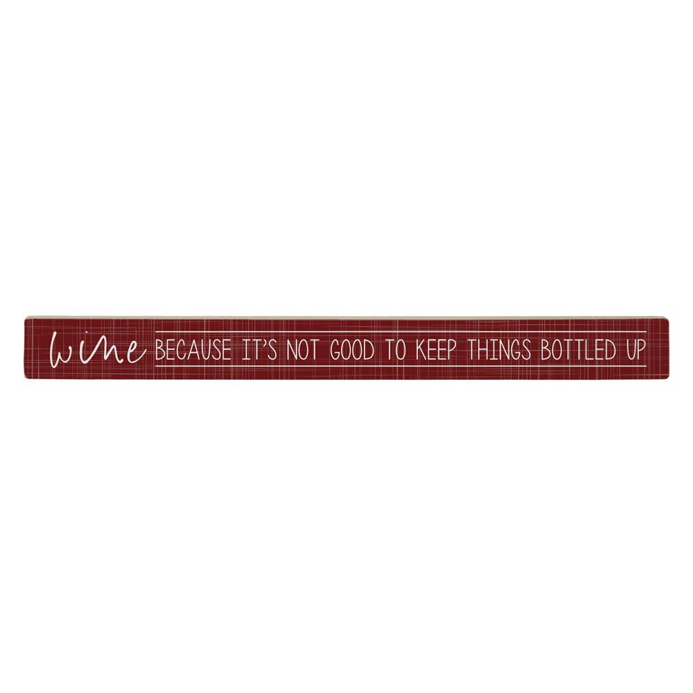 Simply Said, INC Talking Sticks 16" x 1.5" Wood Sign TLK1675 - Wine, Because It's Not Good to Keep Things Bottled Up
