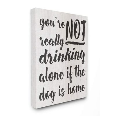 Stupell Industries Not Drinking Alone with Dog Funny Family Pet Phrase