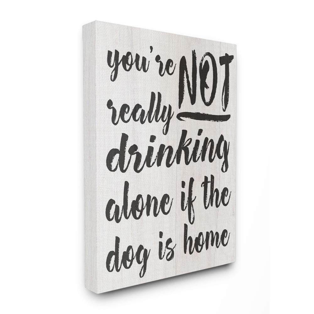 Stupell Industries Not Drinking Alone with Dog Funny Family Pet Phrase