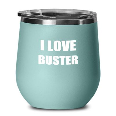 I Love Buster Wine Glass Sayings Funny Gift Idea Insulated Tumbler With Lid Teal