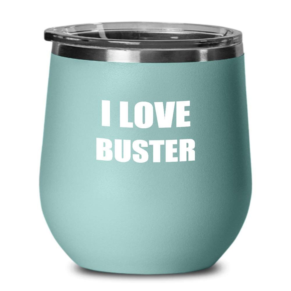I Love Buster Wine Glass Sayings Funny Gift Idea Insulated Tumbler With Lid Teal