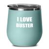 I Love Buster Wine Glass Sayings Funny Gift Idea Insulated Tumbler With Lid Teal view 1