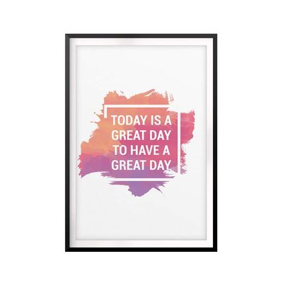 Today is A Great Day to Have A Great Day 11" x 14" UNFRAMED Print Home Dcor, Quote Wall Art
