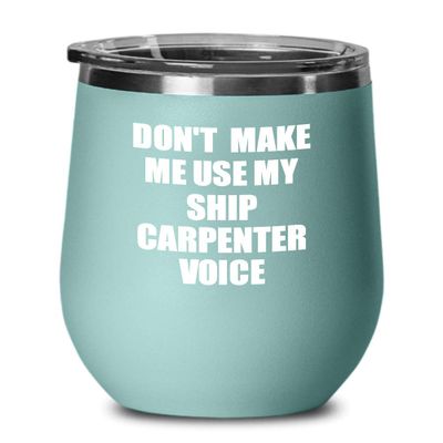 EzGift Funny Ship Carpenter Wine Glass Coworker Gift Gag Saying Voice Insulated Tumbler With Lid Teal