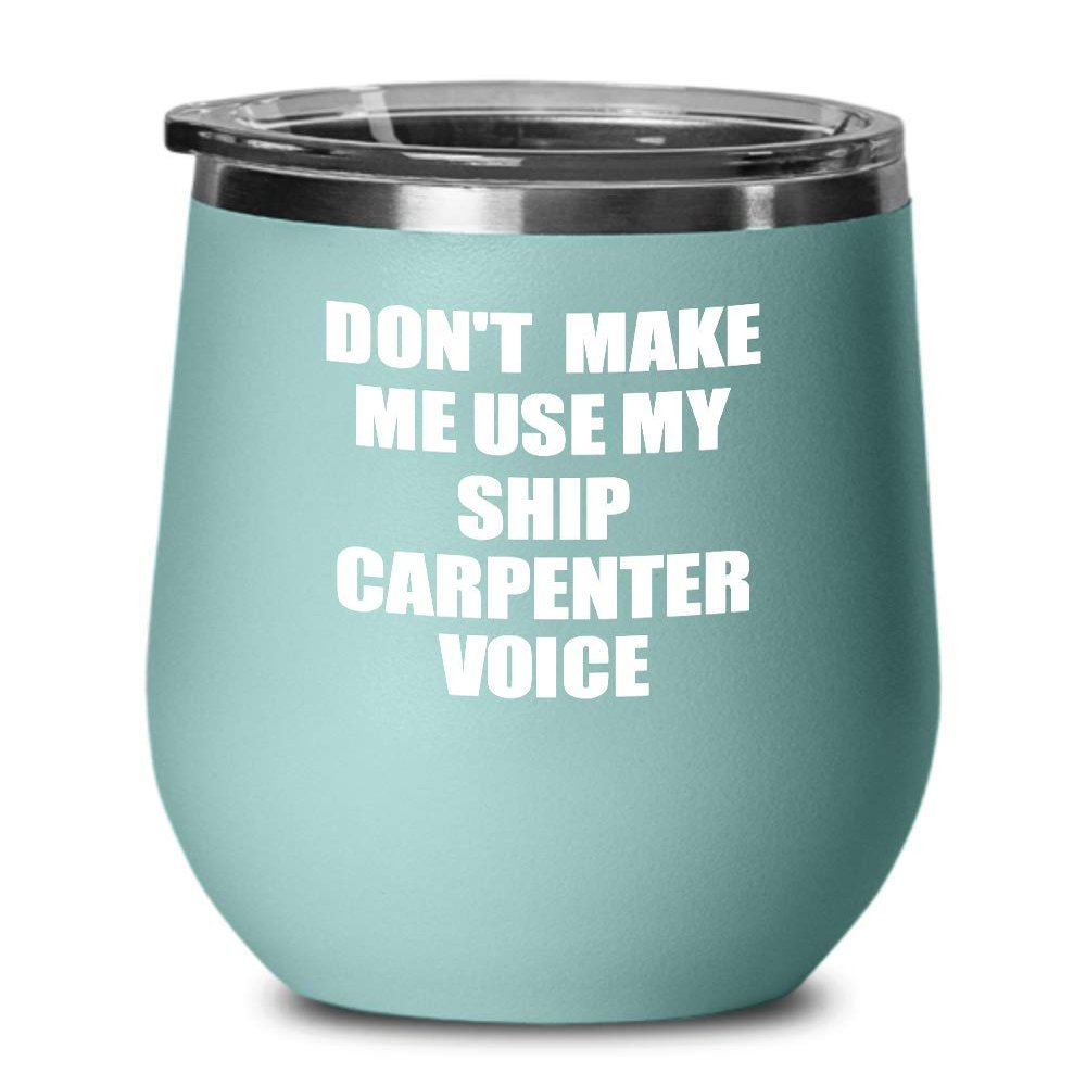 EzGift Funny Ship Carpenter Wine Glass Coworker Gift Gag Saying Voice Insulated Tumbler With Lid Teal