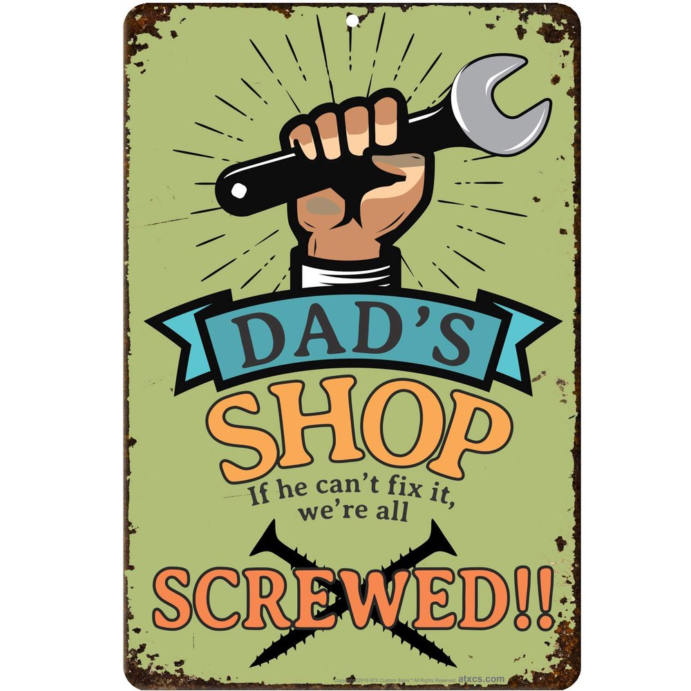 ATX CUSTOM SIGNS - Funny Garage Sign: Dad's Shop If He Can't Fix It, We're Screwed! 8 x 12 inches Aluminum