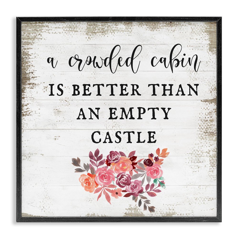 Stupell Industries Charming Crowded Cabin Better Than Empty Castle Quote
