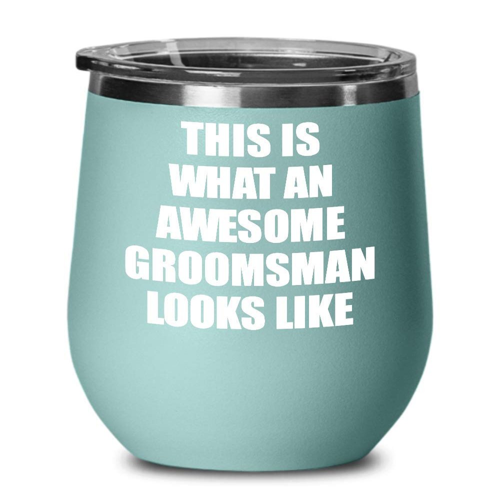 Awesome Groomsman Wine Glass Funny Gift For Bellhop Looks Like Gag Insulated Tumbler With Lid Teal