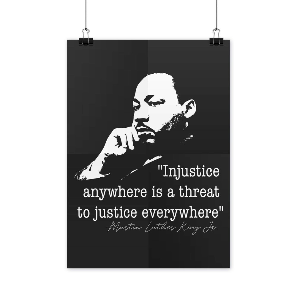 We Got Good Injustice Anywhere is a Threat to Justice Everywhere Poster MLK Posters