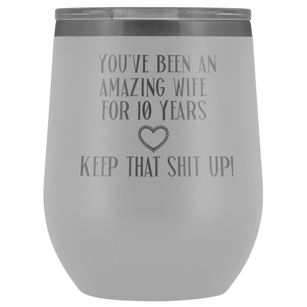 10th Anniversary Wine Tumbler for Wife You've Been An Amazing Wife for 10 Years 12 oz. Stainless Steel Engraved Insulated Hot Cold Cup White