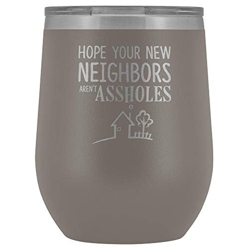 Neighbor Moving Wine Tumbler Hope Your Neighbors Aren't Assholes 12 oz. Stainless Steel Engraved Insulated Hot Cold Cup Pewter