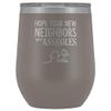 Neighbor Moving Wine Tumbler Hope Your Neighbors Aren't Assholes 12 oz. Stainless Steel Engraved Insulated Hot Cold Cup Pewter view 1
