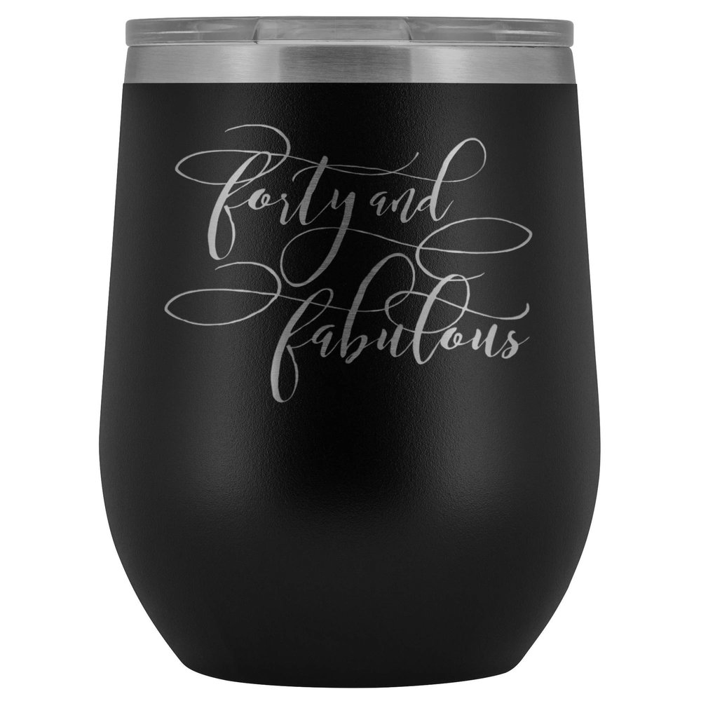 40th Birthday Wine Tumbler for Women 40 and Fabulous 12 oz. Stainless Steel Engraved Insulated Hot Cold Cup Black