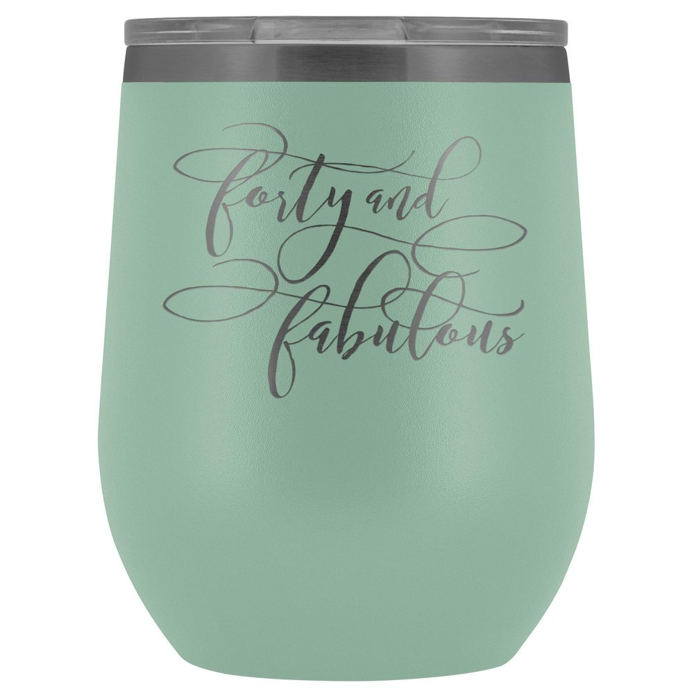 40th Birthday Wine Tumbler for Women 40 and Fabulous 12 oz. Stainless Steel Engraved Insulated Hot Cold Cup Teal