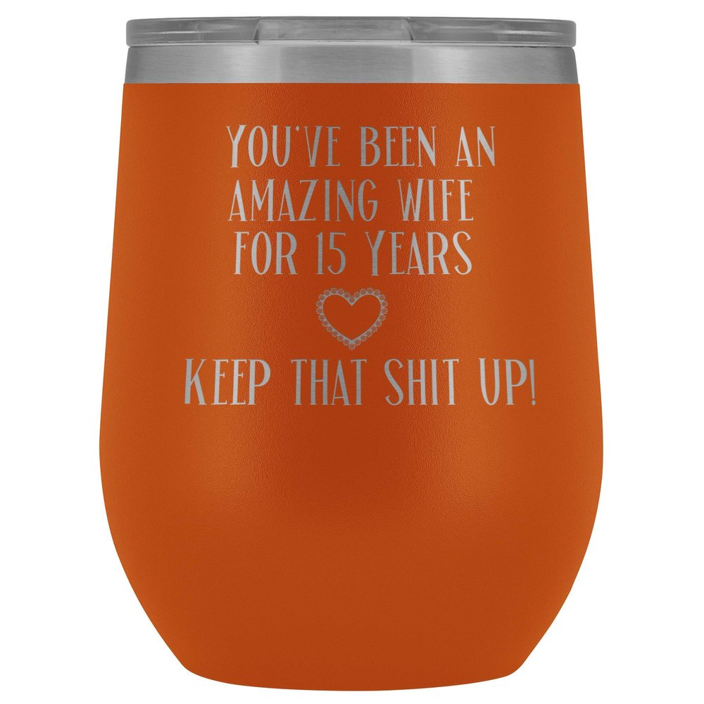 15th Anniversary Wine Tumbler for Wife You've Been An Amazing Wife for 15 Years 12 oz. Stainless Steel Engraved Insulated Hot Cold Cup Orange