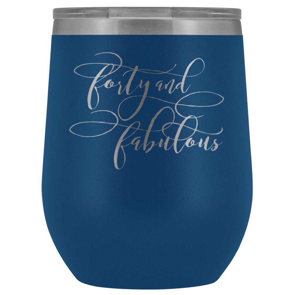 40th Birthday Wine Tumbler for Women 40 and Fabulous 12 oz. Stainless Steel Engraved Insulated Hot Cold Cup Blue