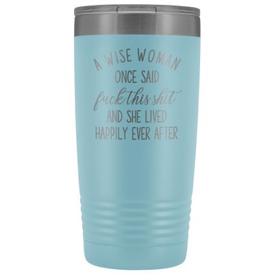 Divorce Tumbler for Women A Wise Woman Once Said Fuck this Shit 20 oz. Stainless Steel Engraved Insulated Hot Cold Cup Light Blue