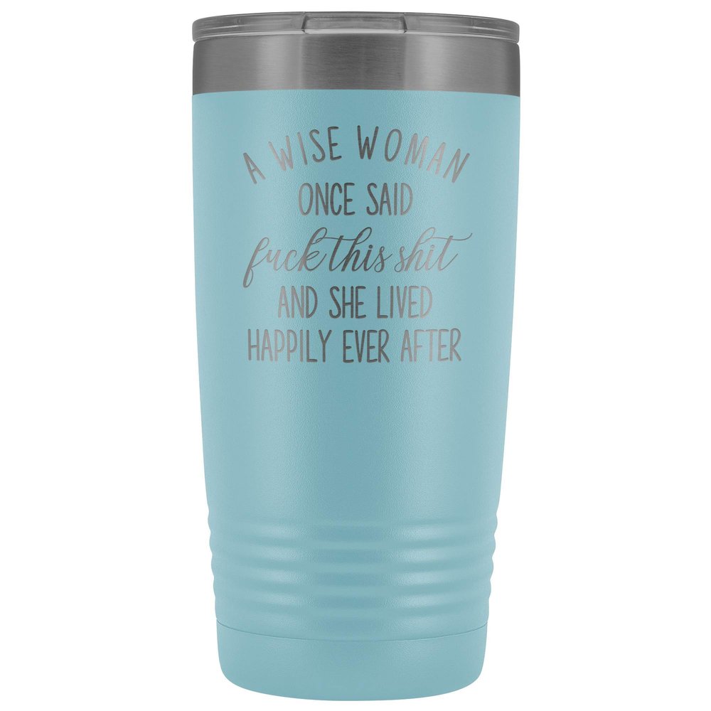Divorce Tumbler for Women A Wise Woman Once Said Fuck this Shit 20 oz. Stainless Steel Engraved Insulated Hot Cold Cup Light Blue