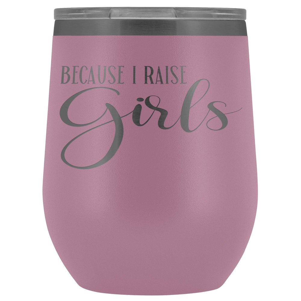 Mom of Girls Wine Tumbler Because I Raise Girls 12 oz. Stainless Steel Engraved Insulated Hot Cold Cup Light Purple
