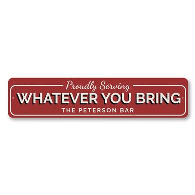 Aluminum Sign Proudly Serving Whatever You Bring Bar Personalized Themed for Pub Metal Wall Decor Neighborhood Hangout Hanging Plaque with Pre-Drilled Holes 6x24 Inch