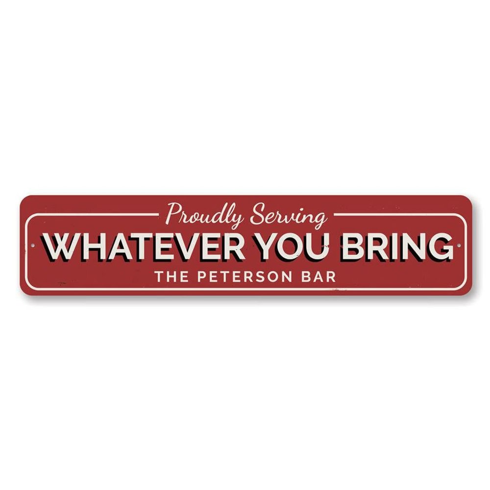 Aluminum Sign Proudly Serving Whatever You Bring Bar Personalized Themed for Pub Metal Wall Decor Neighborhood Hangout Hanging Plaque with Pre-Drilled Holes 6x24 Inch