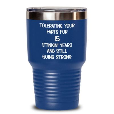 15th Wedding Anniversary Tumbler Still Tolerating Your Farts Coffee Travel Mug Funny 20 or 30 oz Insulated Cold Hot Cup
