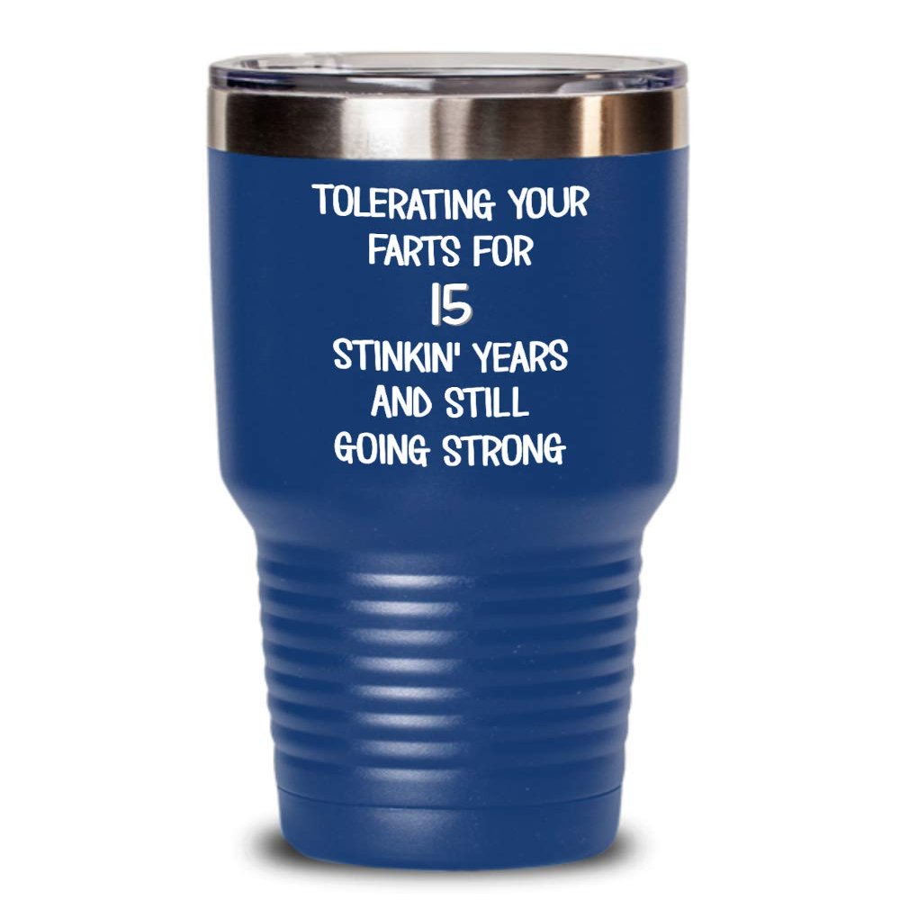 15th Wedding Anniversary Tumbler Still Tolerating Your Farts Coffee Travel Mug Funny 20 or 30 oz Insulated Cold Hot Cup