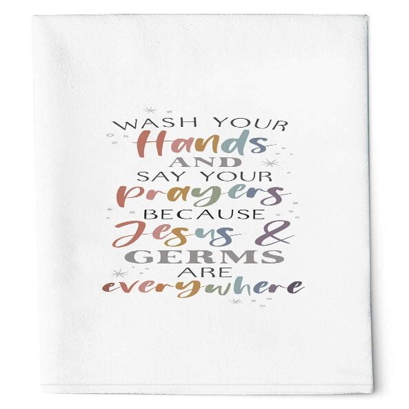 Wash Your Hands Say Prayers Classic White 28 x 16 Cotton Fabric Dish Tea Towel