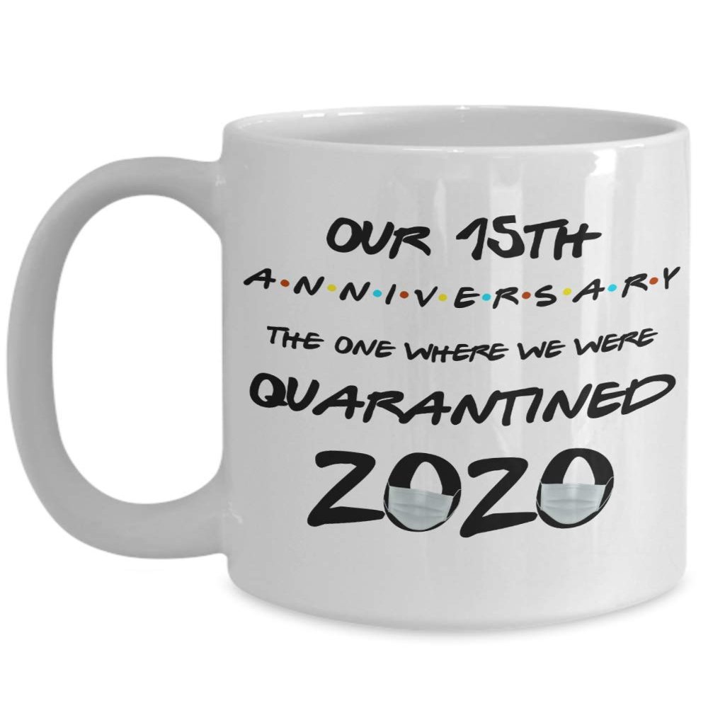 15th Anniversary Quarantine Mug The One Where We Were Quarantined 2020 Funny Friends Pandemic 11 or 15 oz White Ceramic Coffee Comment Cup