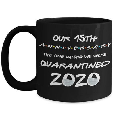 15th Anniversary Quarantine Mug The One Where We Were Quarantined 2020 Funny Friends Pandemic 11 or 15 oz Black Ceramic Coffee Comment Cup