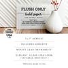 Reilly Originals 5x7 Inch Flush Only Toilet Paper & Natural Waste Designer Sign ~ Ready to Stick, Lean or Frame ~ Premium Finish, Durable (White) view 3