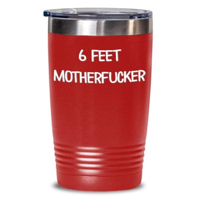 Quarantine Tumbler 6 Feet Motherfucker Social Distancing Travel Mug Funny 20 or 30 oz Insulated Cold Hot Cup