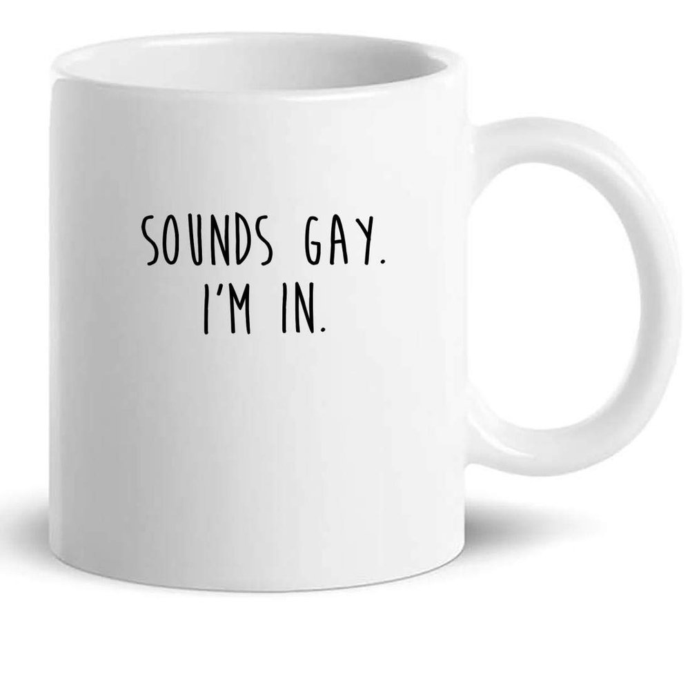 Funny 11Oz Mug - Funny Gay Pride Sounds Gay Im In LGBTQ T-Shirt Cup Coffee Cups For Men Women