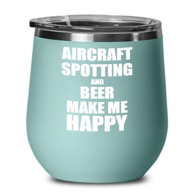 Aircraft Spotting And Beer Make Me Happy Wine Glass Funny Gift Hobby Lover Insulated With Lid Teal