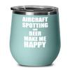Aircraft Spotting And Beer Make Me Happy Wine Glass Funny Gift Hobby Lover Insulated With Lid Teal view 1
