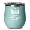 Theater Teacher Wine Glass Saying Excuse Funny Coworker Gift Alcohol Lover Insulated Tumbler Lid Teal view 1