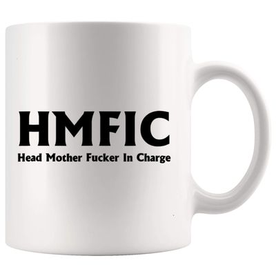 Mom Mug for Mother Day Cup - HMFIC Head Mother Fucker In Charge 11Oz Cup T-Shirt