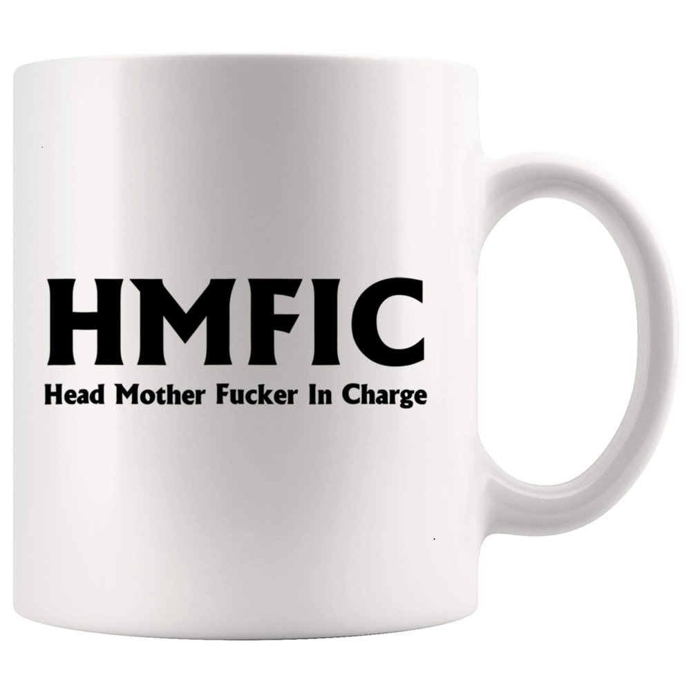 Mom Mug for Mother Day Cup - HMFIC Head Mother Fucker In Charge 11Oz Cup T-Shirt