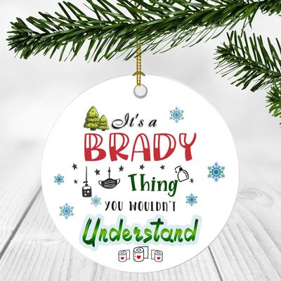 2020 Christmas Ornament Quarantine It's a Brady Thing I Wouldn't Understand - Elegant Decoration Suitable For Indoors And Outdoors, Ornament 3" Plastic Circle With Name Brady