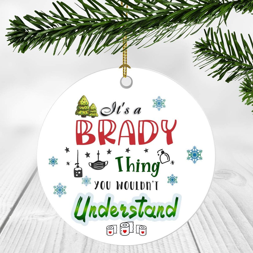 2020 Christmas Ornament Quarantine It's a Brady Thing I Wouldn't Understand - Elegant Decoration Suitable For Indoors And Outdoors, Ornament 3" Plastic Circle With Name Brady