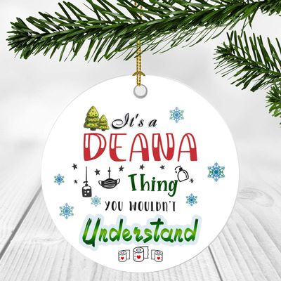 2020 Christmas Ornament Quarantine It's a Deana Thing I Wouldn't Understand - Elegant Decoration Suitable For Indoors And Outdoors, Ornament 3" Plastic Circle With Name Deana