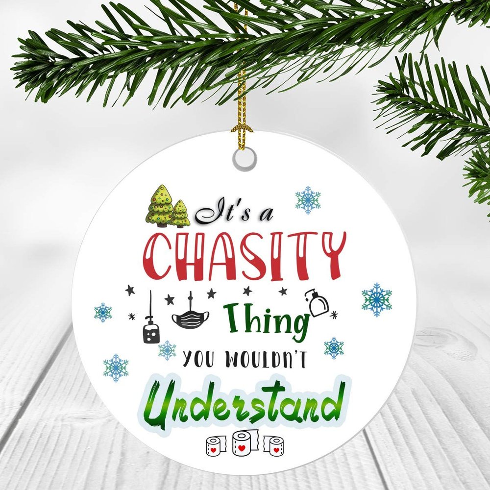 2020 Christmas Ornament Quarantine It's a Chasity Thing I Wouldn't Understand - Elegant Decoration Suitable For Indoors And Outdoors, Ornament 3" Plastic Circle With Name Chasity
