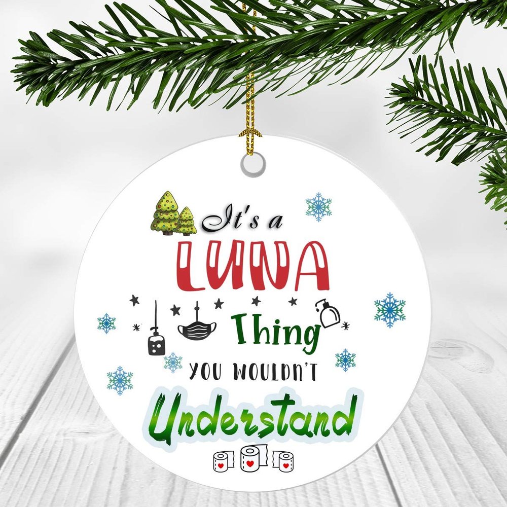 2020 Christmas Ornament Quarantine It's a Luna Thing I Wouldn't Understand - Elegant Decoration Suitable For Indoors And Outdoors, Ornament 3" Plastic Circle With Name Luna