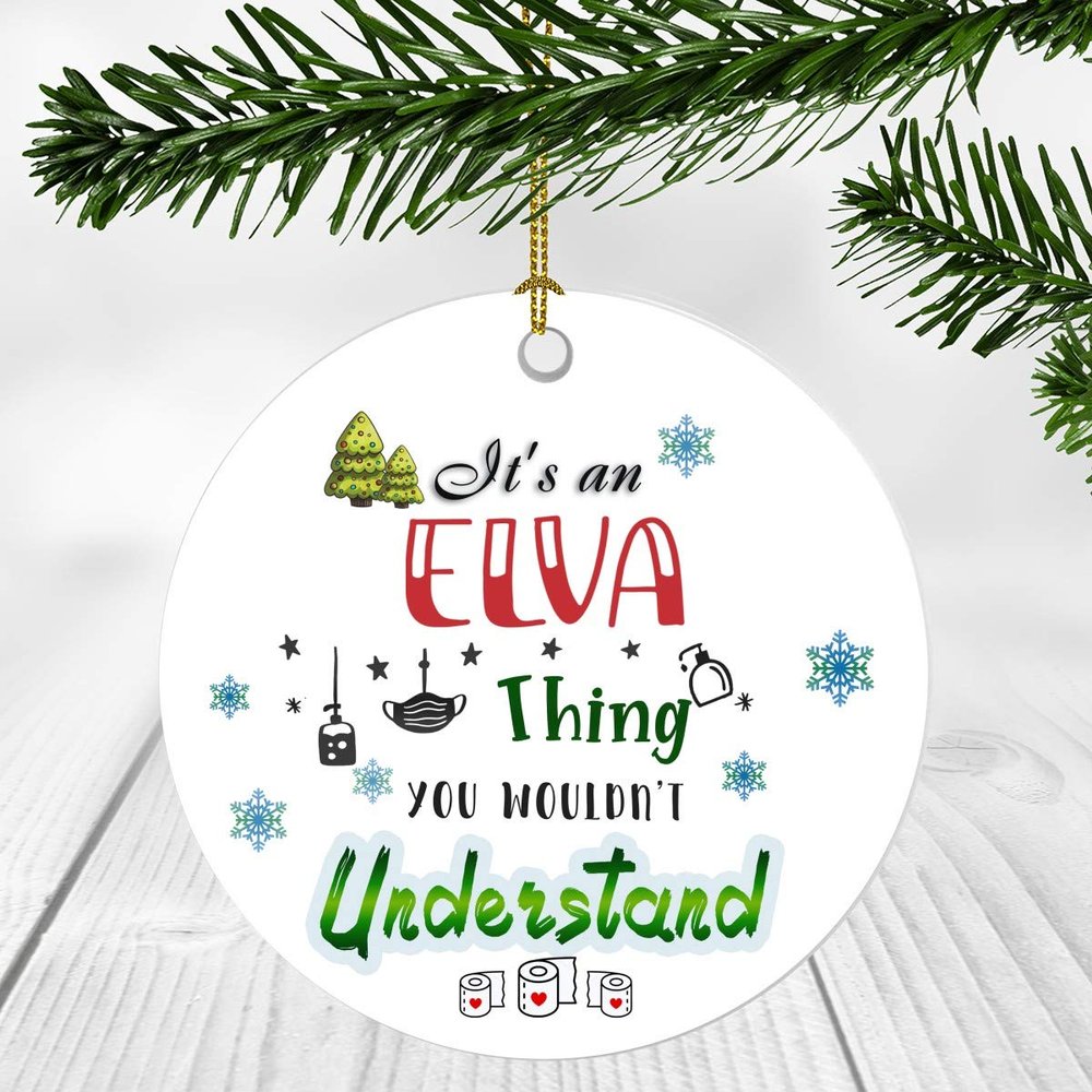 2020 Christmas Ornament Quarantine  It's an Elva Thing I Wouldn't Understand - Elegant Decoration Suitable For Indoors And Outdoors, Ornament 3" Plastic Circle With Name Elva