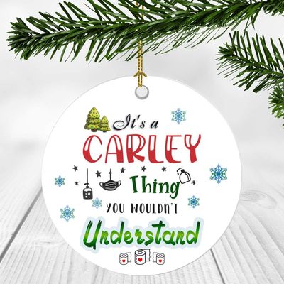 2020 Christmas Ornament Quarantine  It's a Carley Thing I Wouldn't Understand - Elegant Decoration Suitable For Indoors And Outdoors, Ornament 3" Plastic Circle With Name Carley