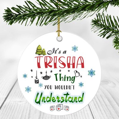 2020 Christmas Ornament Quarantine It's a Trisha Thing I Wouldn't Understand - Elegant Decoration Suitable For Indoors And Outdoors, Ornament 3" Plastic Circle With Name Trisha