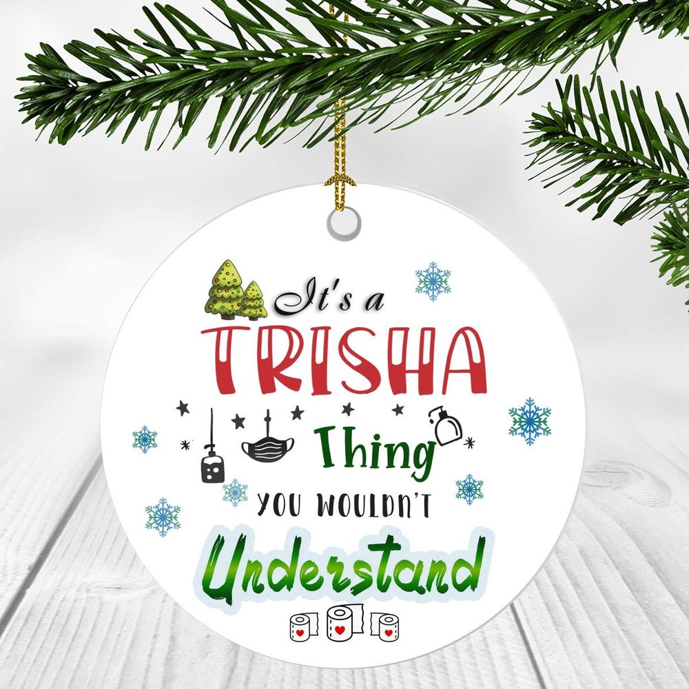 2020 Christmas Ornament Quarantine It's a Trisha Thing I Wouldn't Understand - Elegant Decoration Suitable For Indoors And Outdoors, Ornament 3" Plastic Circle With Name Trisha