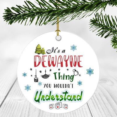 2020 Christmas Ornament Quarantine  It's a Dewayne Thing I Wouldn't Understand - Elegant Decoration Suitable For Indoors And Outdoors, Ornament 3" Plastic Circle With Name Dewayne